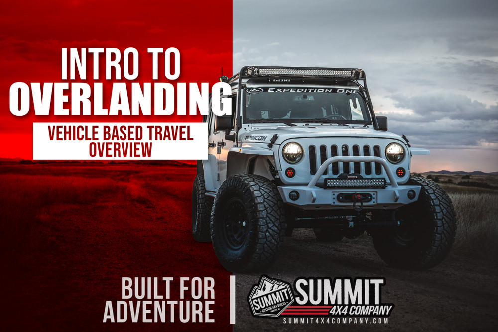 Intro to Overlanding – Vehicle Based Travel Overview Intro to Overlanding - Vehicle Based Travel Overview